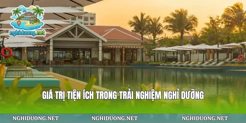 Giá trị tiện ích trong trải nghiệm nghỉ dưỡng