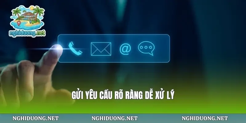Gửi yêu cầu rõ ràng dễ xử lý