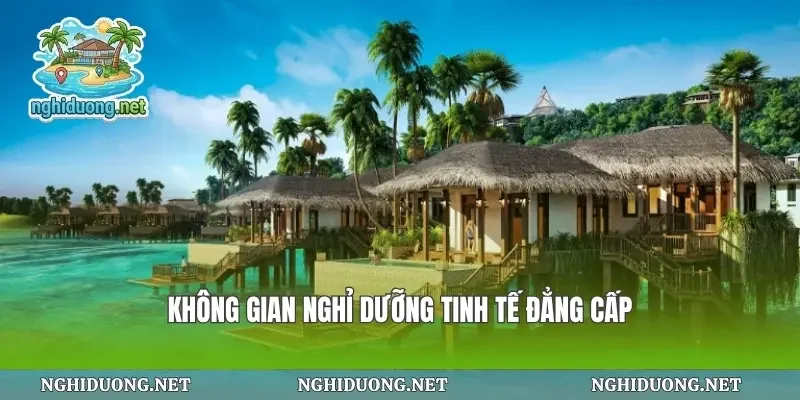 Không gian nghỉ dưỡng tinh tế đẳng cấp