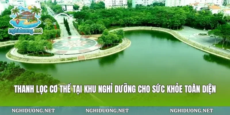 Thanh Lọc Cơ Thể Tại Khu Nghỉ Dưỡng