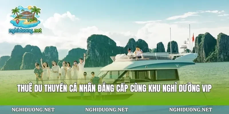 Thuê Du Thuyền Cá Nhân Đẳng Cấp