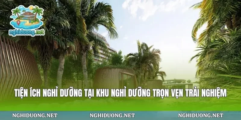 Tiện Ích Nghỉ Dưỡng Tại Khu Nghỉ Dưỡng