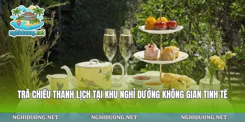 Trà Chiều Thanh Lịch Tại Khu Nghỉ Dưỡng