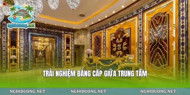 Trải nghiệm đẳng cấp giữa trung tâm