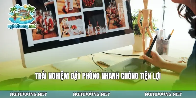 Trải nghiệm đặt phòng nhanh chóng tiện lợi