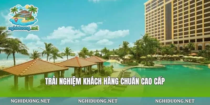 Trải nghiệm khách hàng chuẩn cao cấp