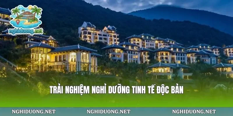 Trải nghiệm nghỉ dưỡng tinh tế độc bản