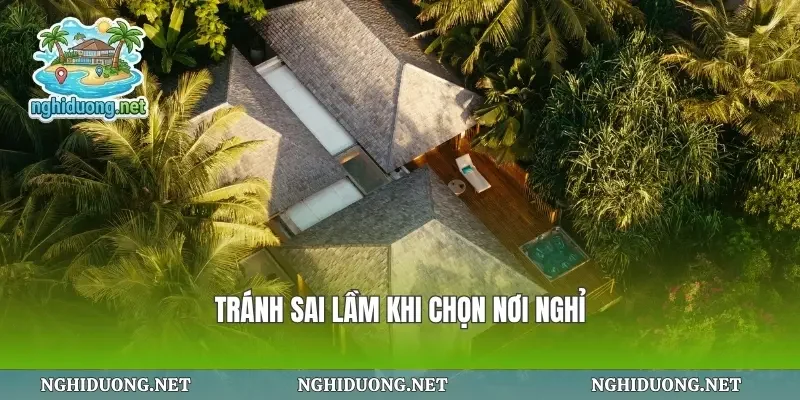 Tránh sai lầm khi chọn nơi nghỉ