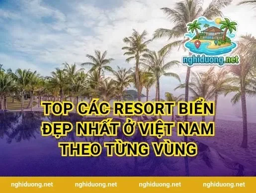 Top các resort biển đẹp nhất ở Việt Nam theo từng vùng